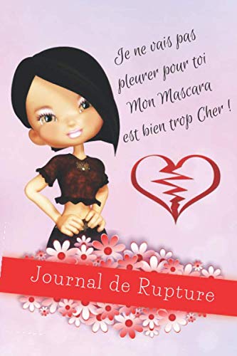 Je Ne Vais Pas Pleurer Pour Toi Mon Mascara Est Bien Trop Cher Journal De Rupture Carnet De Dessin D Ecriture Pour Mieux Vivre Un Divorce Ou Une Separation French Edition