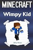 Minecraft Wimpy Kid: Minecraft Diary of a Wimpy Kid (Minecraft Wimpy Diaries, Minecraft Wimpy Diary, Minecraft Wimpy Kids, Minecraft Wimp Diary, Minecraft Wimp, Minecraft Wimpy Story)