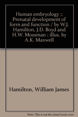 Human embryology ;: Prenatal development of form and function / by W.J. Hamilton, J.D. Boyd and H.W. Mossman ; illus. by A.K. Maxwell