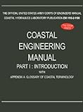Coastal Engineering Manual Part I: Introduction, with Appendix A: Glossary of Coastal Terminology (EM 1110-2-1100)
