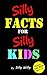 Silly Facts for Silly Kids. Children's fact book age 5-12 by Silly Willy