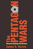 The Pentagon Wars: Reformers Challenge the Old Guard by