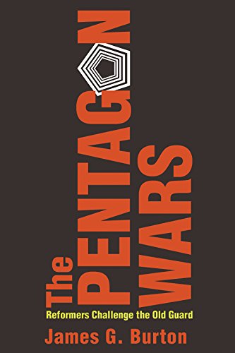 The Pentagon Wars: Reformers Challenge the Old Guard by James G. Burton