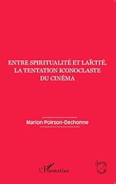 Entre spiritualité et laïcité, la tentation iconoclaste du cinéma