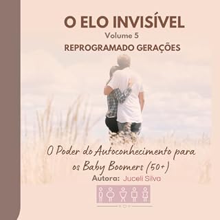 Livro O ELO INVISÍVEL Vol 5 - REPROGRAMADO GERAÇÕES: O Poder do Autoconhecimento para os Baby Boomers 50+