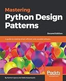 Mastering Python Design Patterns: A guide to creating smart, efficient, and reusable software, 2nd E
