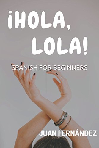 [Best] Spanish For Beginners: ¡Hola, Lola! (Spanish Edition)<br />K.I.N.D.L.E