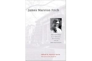 James Marston Fitch: Selected Writings on Architecture, Preservation, and the Built Environment