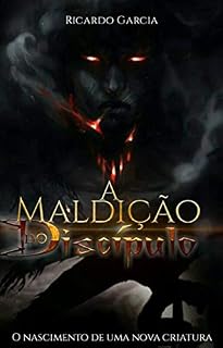 Livro A maldição do discípulo: O nascimento de uma nova criatura (Maldiçao Livro 1)
