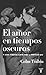 El amor en tiempos oscuros y otras historias sobre vidas y literatura gay / Love in a Dark Time: And by