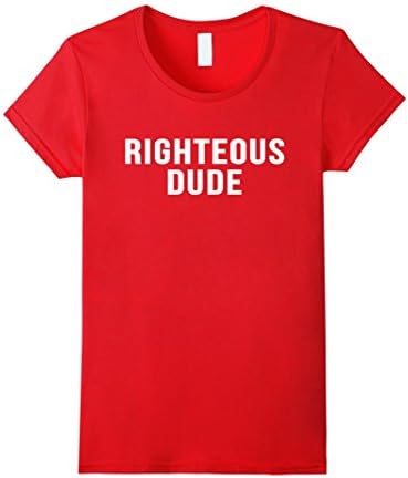 Womens Righteous Dude Funny Sarcastic Novelty Saying T shirt Small Red