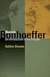 Dietrich Bonhoeffer: An Introduction to His Thought by