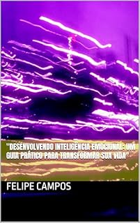 Livro "Desenvolvendo Inteligência Emocional: Um Guia Prático para Transformar Sua Vida"