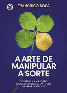 Livro A arte de manipular a sorte: Construa a sua própria história e prospere em todas as áreas da sua vida