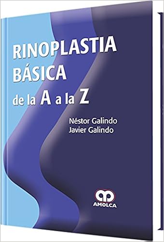 Amazon Com Rinoplastia Basica De La A A La Z Spanish Edition 9789588816166 Nestor Galindo Javier Galindo Amolca Books
