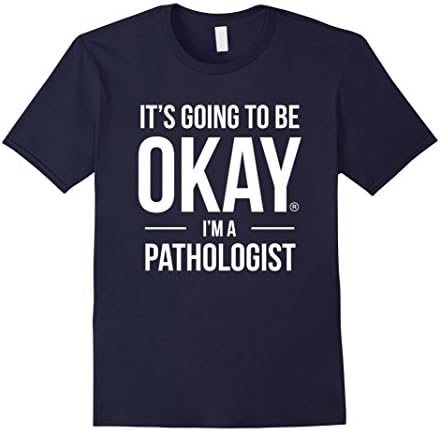 Men's It's Going to Be Okay I'm a Pathologist Shirt for Doctor Large Navy