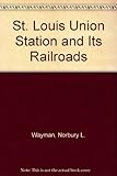 Front cover for the book St. Louis Union Station and its railroads by Norbury L. Wayman