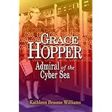 Grace Hopper: Admiral of the Cyber Sea