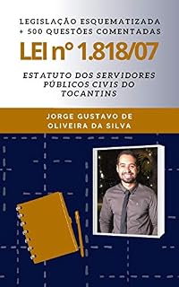Livro Lei nº 1.818/2007 - Estatuto dos Servidores Públicos Civis do Estado do Tocantins: Legislação Esquematizada e 500 questões comentadas