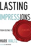 Lasting Impressions: From Visiting to Belonging by Mark L. Waltz