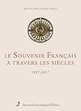 Le Souvenir Français à travers les siècles : 1887-2017 by 