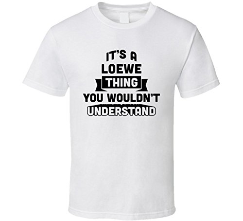 It's a Loewe Thing You Wouldn't Understand Funny Name T Shirt XL White