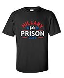 Hillary For Prison 2016 Funny Funny Politics Novelty Election Political T Shirt