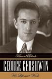 George Gershwin: His Life and Work by Howard Pollack