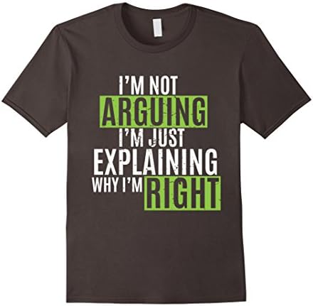 Mens I'm Not Arguing I'm Just Explaining Why I'm Right T-Shirt Large Asphalt