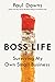 Boss Life: Surviving My Own Small Business - Book by Paul Downs
