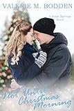 Not Until Christmas Morning: A Christian Romance (Hope Springs Book 5) by Valerie M. Bodden