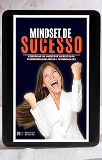 Livro MINDSET DE SUCESSO: CRIANDO UM MINDSET DE SUCESSO PARA TRANSFROMAR DESAFIOS EM OPORTUNIDADES