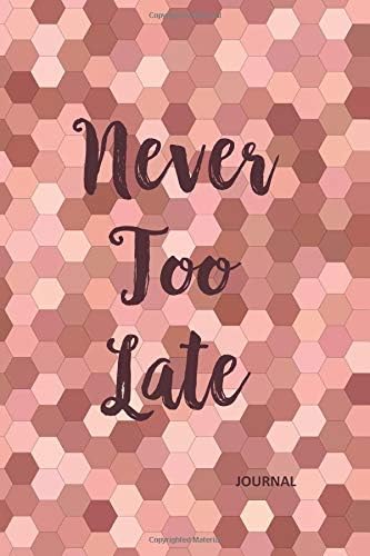 Journal: Wide-ruled lines with Date: Never Too Late - Soft Cover 6x9 Notebook - 150 pages Paperback – October 31, 2018