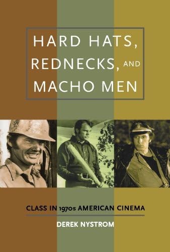 Hard Hats, Rednecks, and Macho Men: Class in 1970s American Cinema
