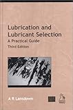 Lubrication and Lubricant Selection : A Practical Guide, Landsdown, A. R., 079180206X