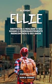 Livro A JOVEM ELLIE: UMA JOVEM OBSTINADA A REALIZAR O SEU SONHO E CONSEQUENTEMENTE REENCONTROU O SEU AMOR