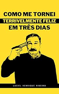 Livro Como Me Tornei Terrivelmente Feliz Em Três Dias