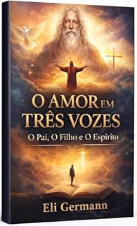 Livro O AMOR EM TRÊS VOZEZ: O Pai, O Filho e O Espírito
