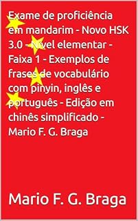 Livro Exame de proficiência em mandarim - Novo HSK 3.0 - Nível elementar - Faixa 1 - Exemplos de frases de vocabulário com pinyin, inglês e português - Edição em chinês simplificado - Mario F. G. Braga