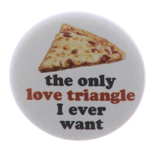 The only love triangle I ever want - PIZZA 1.25" Pinback Button Pin Funny Humor