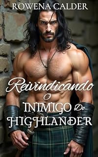 Livro Reivindicando o inimigo do Highlander: Um Romance Histórico Escocês de Inimigos que se Tornam Amantes (Ecos das Terras Altas Livro 4)