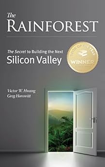 The Rainforest: The Secret to Building the Next Silicon Valley by [Hwang, Victor W., Horowitt, Greg]