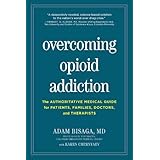 Overcoming Opioid Addiction: The Authoritative Medical Guide for Patients, Families, Doctors, and Therapists