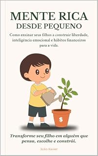 Livro Mente Rica, Desde Pequeno: Como ensinar seus filhos a construir liberdade, inteligência emocional e hábitos financeiros para a vida.