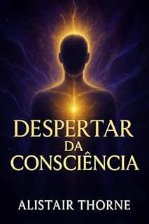 Livro DESPERTAR DA CONSCIÊNCIA: Desbloqueie sua mente e consciência interior