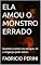 Livro ELA AMOU O MONSTRO ERRADO: Quando o amor vira sangue, só a vingança pode salvar.