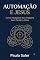 Livro Automação e Jesus: Como Multiplicar Seu Trabalho Sem Perder a Alma (Código e Fé)