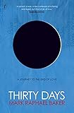 Thirty Days: A Journey to the End of Love by Mark Raphael Baker