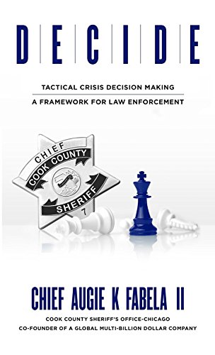 [D.O.W.N.L.O.A.D] DECIDE: Tactical Crisis Decision Making: A Framework For Law Enforcement WORD