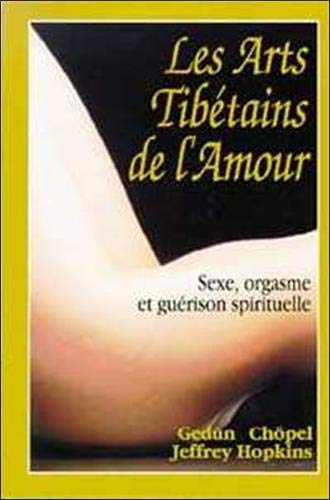 Les Arts tibétains de l'amour : Sexe, orgasme et guérison spirituelle by Gedün Chöpel, Jeffrey Hopkins
